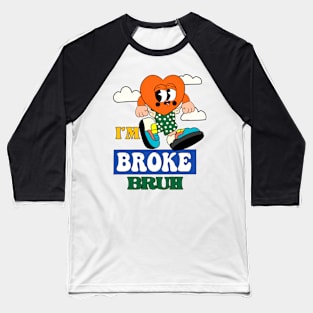 Im Broke bruh Baseball T-Shirt